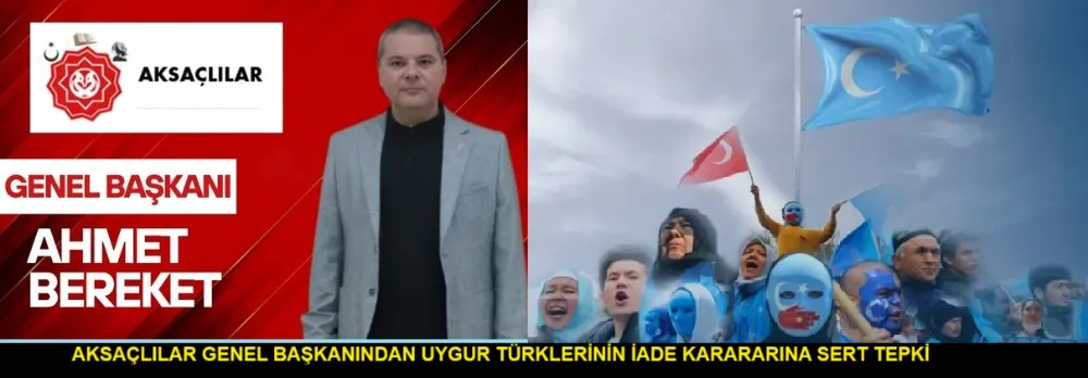 BEREKET’TEN UYGUR TÜRKLERİNİN İADE KARARINA SERT TEPKİ